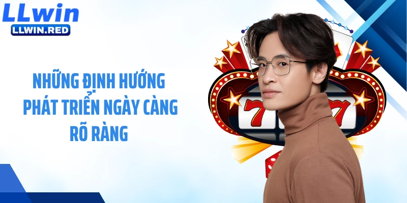 Những định hướng phát triển ngày càng rõ ràng 